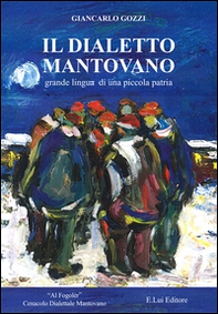 Il dialetto mantovano. Grande lingua di una piccola patria - Librerie.coop Il dialetto mantovano. Grande lingua di una piccola patria - Librerie.coop