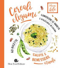 Cereali e legumi. Conoscere le varietà e utilizzarle in cucina. 60 ricette - Librerie.coop