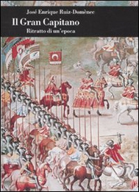 Il Gran Capitano. Ritratto di un'epoca - Librerie.coop Il Gran Capitano. Ritratto di un'epoca - Librerie.coop
