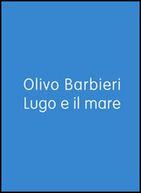 Lugo e il mare. Ediz. italiana e inglese - Librerie.coop Lugo e il mare. Ediz. italiana e inglese - Librerie.coop