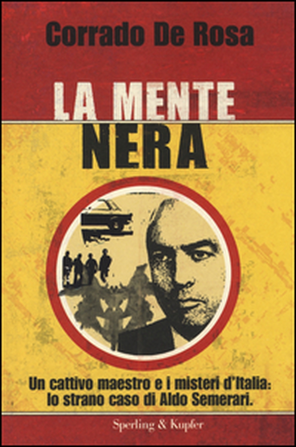 La mente nera. Un cattivo maestro e i misteri d'Italia: lo strano caso di Aldo Semerari - Librerie.coop La mente nera. Un cattivo maestro e i misteri d'Italia: lo strano caso di Aldo Semerari - Librerie.coop