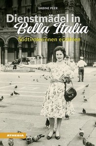 Dienstmädel in Bella Italia. Südtirolerinnen erzählen - Librerie.coop Dienstmädel in Bella Italia. Südtirolerinnen erzählen - Librerie.coop