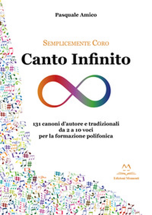 Canto infinito. 131 canoni d'autore e tradizionali da 2 a 10 voci per la formazione polifonica - Librerie.coop Canto infinito. 131 canoni d'autore e tradizionali da 2 a 10 voci per la formazione polifonica - Librerie.coop