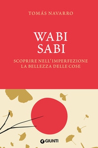 Wabi Sabi. Scoprire nell'imperfezione la bellezza delle cose - Librerie.coop