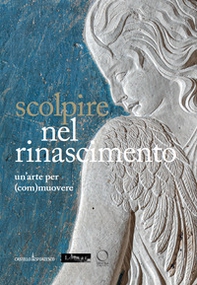 Scolpire nel Rinascimento: un'arte per (com)muovere-Sculpter à la Renaissance. Un art pour (é)mouvoir. Ediz. italiana, inglese e francese - Librerie.coop Scolpire nel Rinascimento: un'arte per (com)muovere-Sculpter à la Renaissance. Un art pour (é)mouvoir. Ediz. italiana, inglese e francese - Librerie.coop