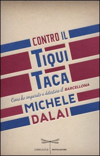 Contro il tiqui taca. Come ho imparato a detestare il Barcellona - Librerie.coop