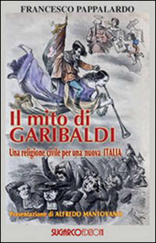 Il mito di Garibaldi. Una religione civile per una nuova Italia - Librerie.coop Il mito di Garibaldi. Una religione civile per una nuova Italia - Librerie.coop