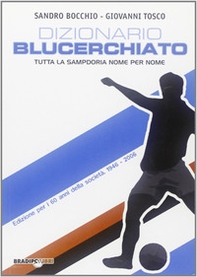 Dizionario blucerchiato. Tutta la Sampdoria nome per nome - Librerie.coop