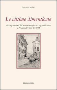 Le vittime dimenticate. «La repressione del movimento fascista repubblicano» a Pescia nell'estate del 1944 - Librerie.coop