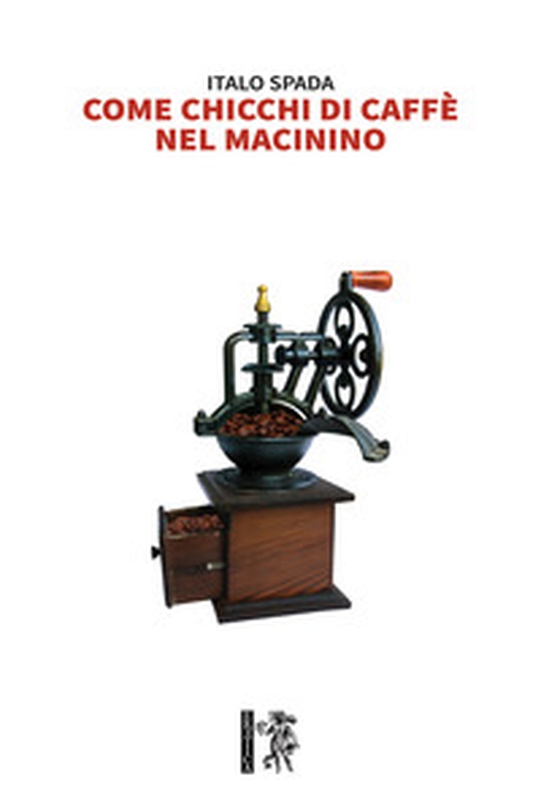Come chicchi di caffè nel macinino - Librerie.coop Come chicchi di caffè nel macinino - Librerie.coop