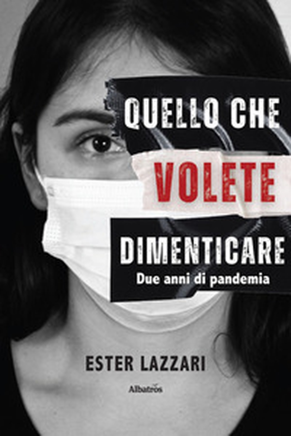 Quello che volete dimenticare. Due anni di pandemia - Librerie.coop