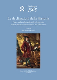 Le declinazioni della Historia. Figure della cultura filosofica, letteraria, storico-artistica nel Seicento e nel Settecento - Librerie.coop Le declinazioni della Historia. Figure della cultura filosofica, letteraria, storico-artistica nel Seicento e nel Settecento - Librerie.coop