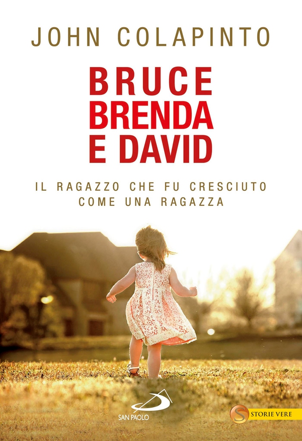 Bruce, Brenda, David. Il ragazzo che fu cresciuto come una ragazza - Librerie.coop