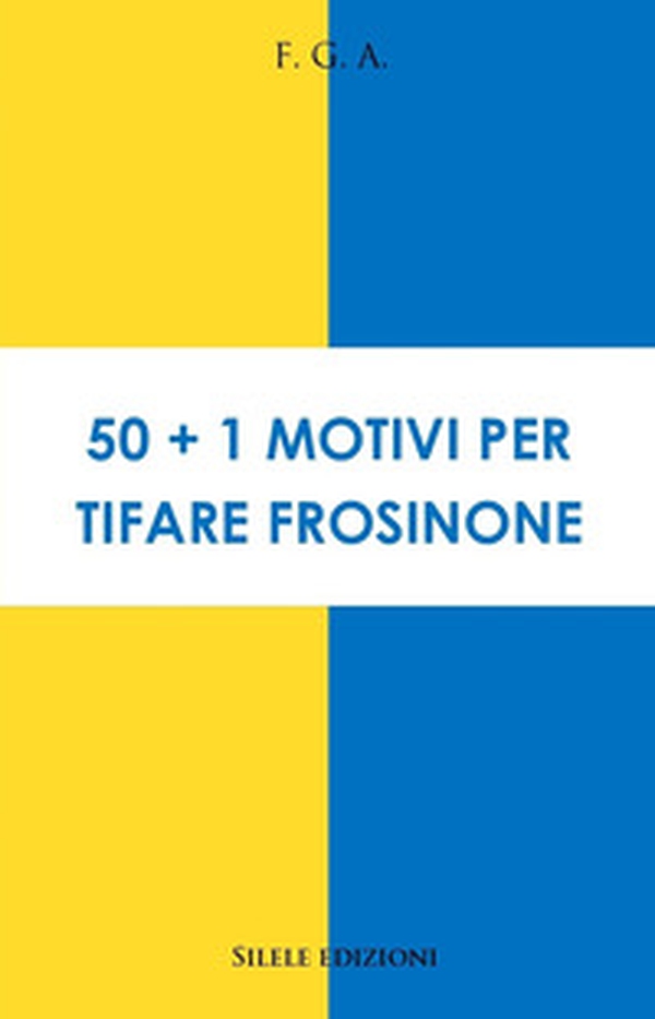 50+1 motivi per tifare Frosinone - Librerie.coop 50+1 motivi per tifare Frosinone - Librerie.coop