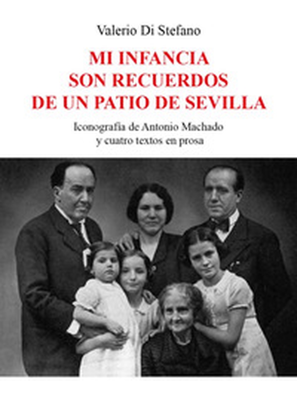Mi infancia son recuerdos de un patio de Sevilla. Iconografía de Antonio Machado y cuatro textos en prosa - Librerie.coop Mi infancia son recuerdos de un patio de Sevilla. Iconografía de Antonio Machado y cuatro textos en prosa - Librerie.coop