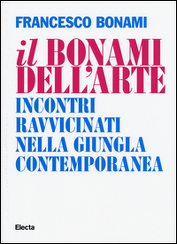 Il Bonami dell'arte. Incontri ravvicinati nella giungla contemporanea - Librerie.coop Il Bonami dell'arte. Incontri ravvicinati nella giungla contemporanea - Librerie.coop