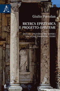 Ricerca epistemica e progetto-episteme. Sistema epistemico del sapere: discipline, paradigmi, teorie - Librerie.coop