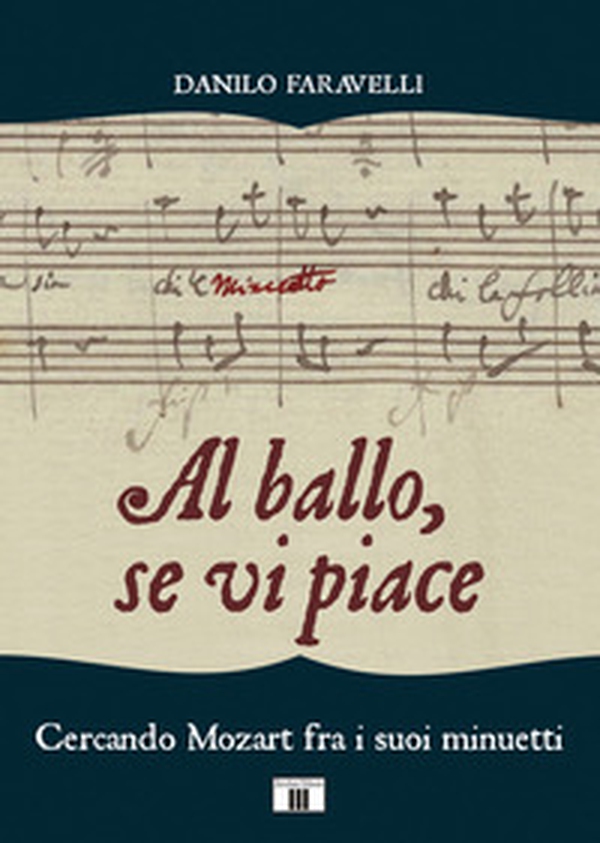 Al ballo, se vi piace. Cercando Mozart fra i suoi minuetti - Librerie.coop Al ballo, se vi piace. Cercando Mozart fra i suoi minuetti - Librerie.coop