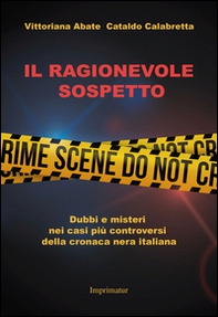Il ragionevole sospetto. Dubbi e misteri nei casi più controversi della cronaca nera italiana - Librerie.coop