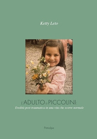 L'adulto e i piccolini: eredità post-traumatica in una vita che scorre normale - Librerie.coop