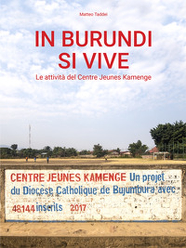 In Burundi si vive. Le attività del Centre Jeunes Kamenge - Librerie.coop In Burundi si vive. Le attività del Centre Jeunes Kamenge - Librerie.coop