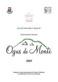 Premio letterario Ogus de Monti. I racconti vincitori della 5^ edizione 2025 - Librerie.coop