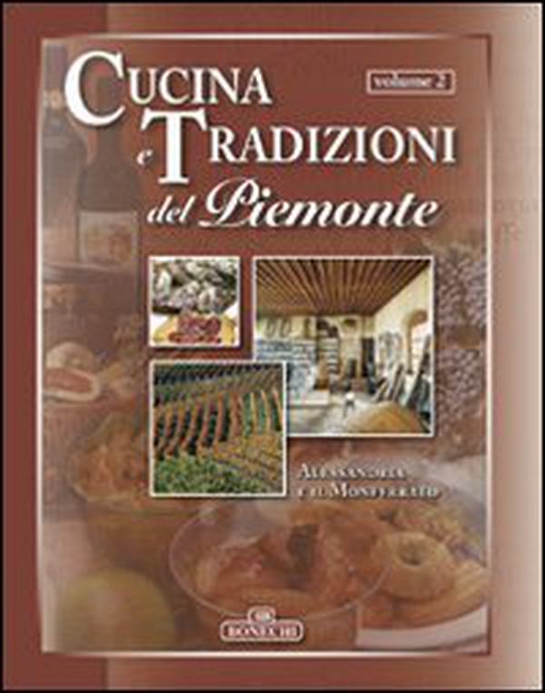 Cucina e tradizioni del Piemonte. Vol. 2: Alessandria e il Monferrato - Librerie.coop Cucina e tradizioni del Piemonte. Vol. 2: Alessandria e il Monferrato - Librerie.coop