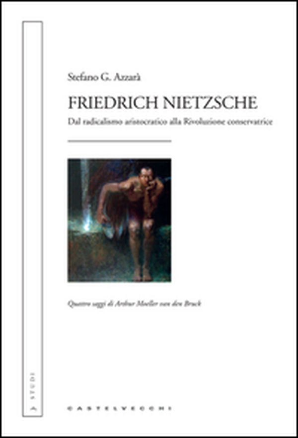 Friedrich Nietzsche. Dal radicalismo aristocratico alla rivoluzione conservatrice. Quattro saggi di Arthur Moeller van den Bruck - Librerie.coop Friedrich Nietzsche. Dal radicalismo aristocratico alla rivoluzione conservatrice. Quattro saggi di Arthur Moeller van den Bruck - Librerie.coop