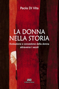 La donna nella storia. Evoluzione e concezione della donna attraverso i secoli - Librerie.coop La donna nella storia. Evoluzione e concezione della donna attraverso i secoli - Librerie.coop