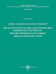 Intra «legem Iuliam et Papiam». Die entwicklung des augusteischen eherechts im spiegel der rechtsquellenlehren der klassischen zeit - Librerie.coop Intra «legem Iuliam et Papiam». Die entwicklung des augusteischen eherechts im spiegel der rechtsquellenlehren der klassischen zeit - Librerie.coop