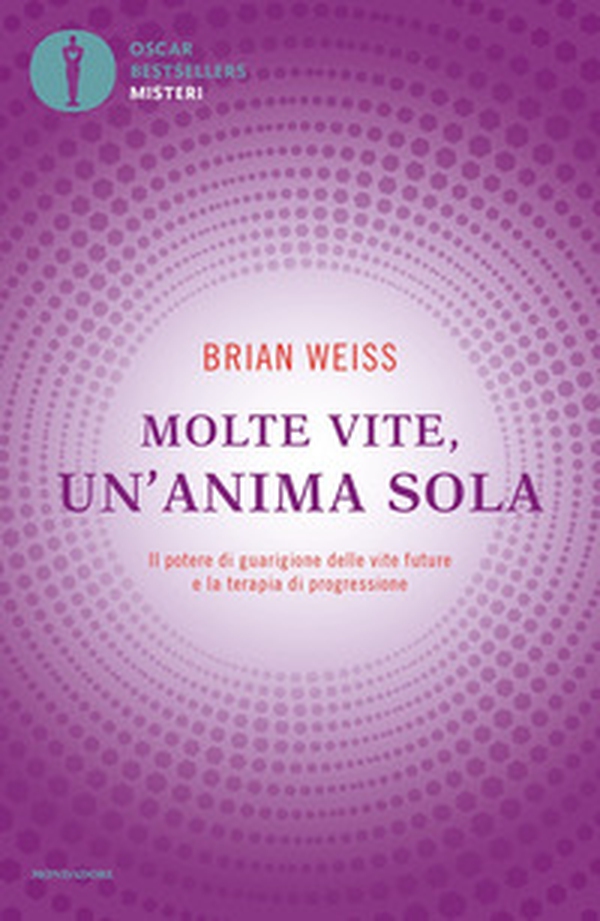 Molte vite, un'anima sola. Il potere di guarigione delle vite future e la terapia della progressione - Librerie.coop Molte vite, un'anima sola. Il potere di guarigione delle vite future e la terapia della progressione - Librerie.coop