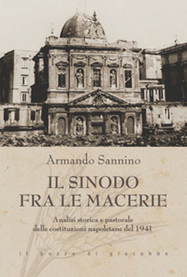 Il Sinodo fra le macerie. Analisi storica e pastorale delle costituzioni napoletane del 1941 - Librerie.coop Il Sinodo fra le macerie. Analisi storica e pastorale delle costituzioni napoletane del 1941 - Librerie.coop