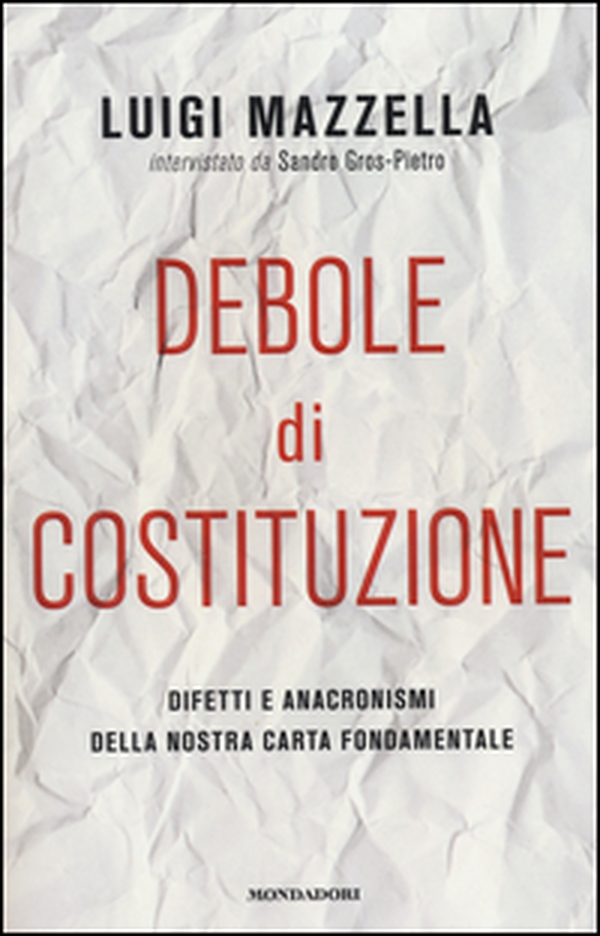Debole di costituzione. Difetti e anacronismi della nostra carta fondamentale - Librerie.coop Debole di costituzione. Difetti e anacronismi della nostra carta fondamentale - Librerie.coop