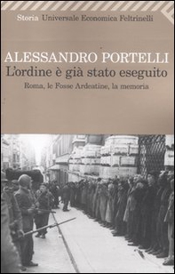 L'ordine è già stato eseguito. Roma, le Fosse Ardeatine, la memoria - Librerie.coop L'ordine è già stato eseguito. Roma, le Fosse Ardeatine, la memoria - Librerie.coop