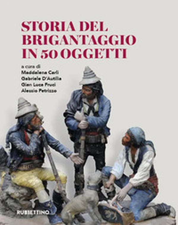Storia del brigantaggio in 50 oggetti - Librerie.coop Storia del brigantaggio in 50 oggetti - Librerie.coop
