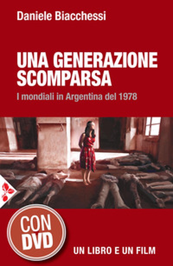 Una generazione scomparsa. I mondiali in Argentina del 1978 - Librerie.coop Una generazione scomparsa. I mondiali in Argentina del 1978 - Librerie.coop