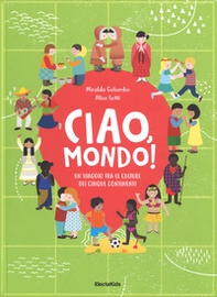 Ciao mondo! Un viaggio tra le culture dei cinque continenti - Librerie.coop