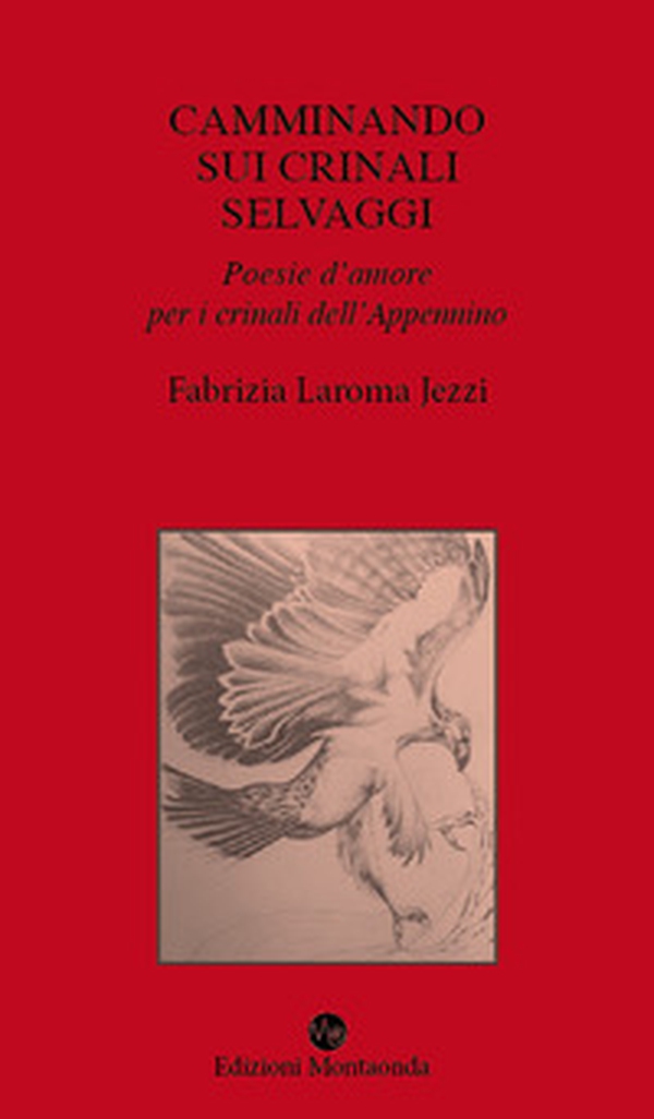 Camminando sui crinali selvaggi. Poesie d'amore per i crinali dell'Appennino - Librerie.coop Camminando sui crinali selvaggi. Poesie d'amore per i crinali dell'Appennino - Librerie.coop