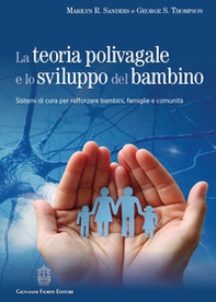 La teoria polivagale e lo sviluppo del bambino. Sistemi di cura per rafforzare bambini, famiglie e comunità - Librerie.coop