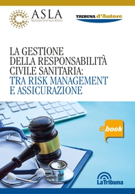 La gestione della responsabilità civile sanitaria: tra risk management e assicurazione - Librerie.coop