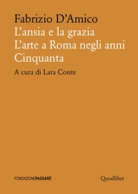 L'ansia e la grazia. L'arte a Roma negli anni Cinquanta - Librerie.coop