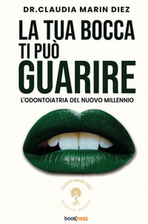 La tua bocca ti può guarire. L'odontoiatria del nuovo millennio - Librerie.coop