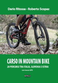 Carso in mountainbike. Percorsi tra Italia, Slovenia e Croazia - Librerie.coop