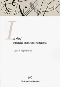 In fieri. Ricerche di linguistica italiana. Atti della 1ª Giornata dell'ASLI per i dottorandi (Firenze, 26-27 novembre 2015) - Librerie.coop