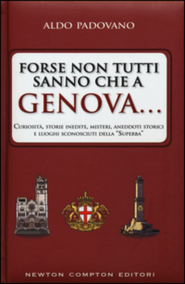 Forse non tutti sanno che a Genova... curiosità, storie inedite, misteri, aneddoti storici e luoghi sconosciuti della «Superba» - Librerie.coop Forse non tutti sanno che a Genova... curiosità, storie inedite, misteri, aneddoti storici e luoghi sconosciuti della «Superba» - Librerie.coop