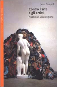 Contro l'arte e gli artisti. Nascita di una religione - Librerie.coop Contro l'arte e gli artisti. Nascita di una religione - Librerie.coop