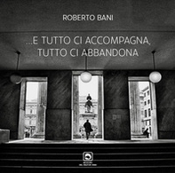 E tutto ci accompagna e tutto ci abbandona - Librerie.coop