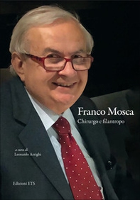 Franco Mosca. Chirurgo e filantropo - Librerie.coop
