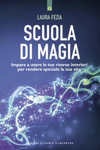 Scuola di magia. Imparare a usare le tue risorse interiori per rendere speciale la tua vita - Librerie.coop Scuola di magia. Imparare a usare le tue risorse interiori per rendere speciale la tua vita - Librerie.coop