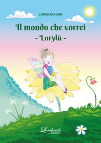Il mondo che vorrei. Lorylù - Librerie.coop